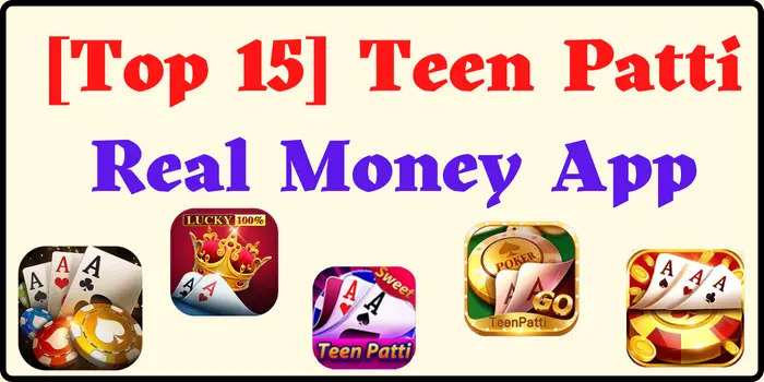 [Top 15] Teen Patti Real Money App - 3 Patti Real Cash Game