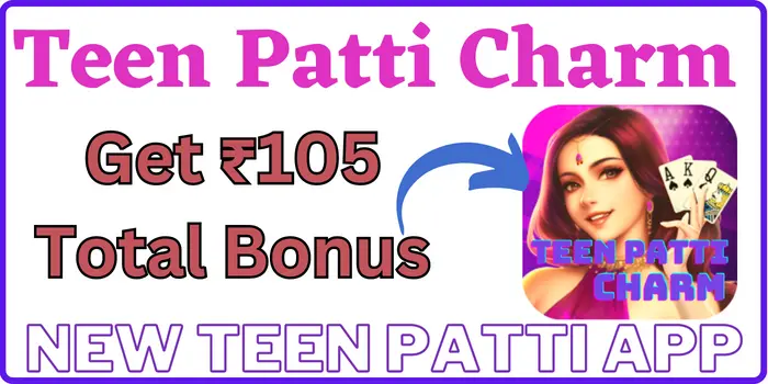 Teen Patti Charm Apk - Get ₹105 Total Bonus